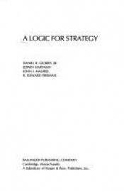 book cover of A Logic for Strategy by Daniel R. Gilbert, Jr.