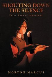 book cover of Shouting Down the Silence: Verse Poems, 1988-2001 by Morton Marcus