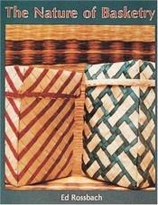 book cover of The Nature of Basketry by Ed Rossbach