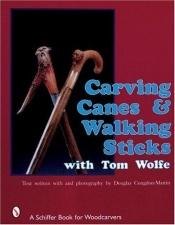 book cover of Carving Canes & Walking Sticks With Tom Wolfe by Tom Wolfe