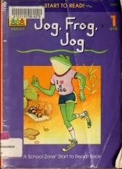 book cover of Jog, Frog, Jog - level 1 (Start to Read! Library Edition Series) by Barbara Gregorich