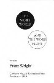 book cover of The Night World and the Word Night: Poetry by Franz Wright
