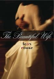 book cover of The Beautiful Wife by Leon Rooke