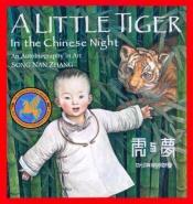 book cover of A Little Tiger in the Chinese Night: An Autobiography in Art by Song Nan Zhang