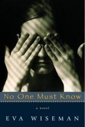 book cover of No one must know by Eva Wiseman