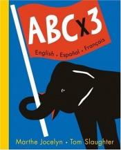 book cover of ABC x 3 English, Espanol, Francais by Marthe Jocelyn