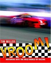 book cover of Vroom!: Motoring into the Wild World of Racing by Tim Miller