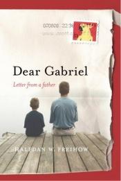 book cover of Dear Gabriel : letter from a father by Halfdan W. Freihow