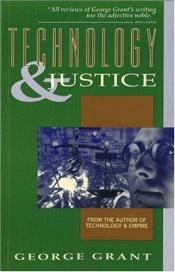 book cover of Technology and justice by George Grant