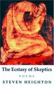 book cover of The ecstasy of skeptics by Steven Heighton