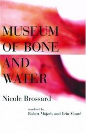 book cover of Museum of Bone and Water by Nicole Brossard