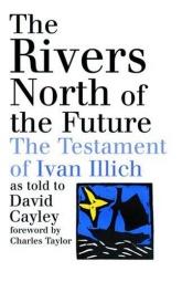 book cover of The Rivers North of the Future: The Testament of Ivan Illich by ایوان ایلیچ