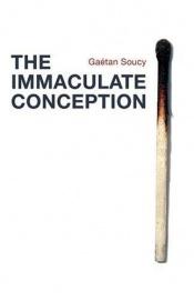 book cover of The Immaculate Conception by Gaetan Soucy