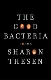 book cover of The good bacteria by Sharon Thesen