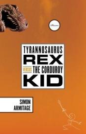 book cover of Tyrannosaurus Rex Versus the Corduroy Kid by سيمون آرميتاج