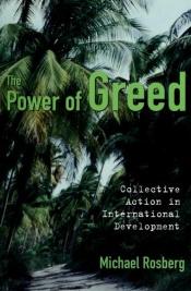 book cover of The Power of Greed: Collective Action in International Development by Michael Rosberg