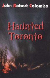book cover of Haunted Toronto (The Ghost Stories Series) by John Robert Colombo