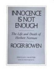 book cover of Innocence is not enough : the life and death of Herbert Norman by Roger W. Bowen