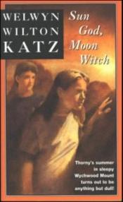 book cover of Sun God, Moon Witch by Welwyn Wilton Katz