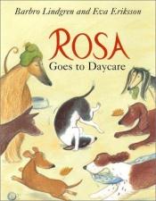 book cover of Rosa Goes to Daycare by Barbro Lindgren, 1937-