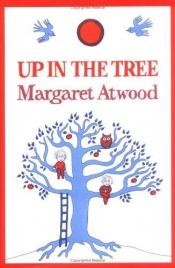 book cover of Up in the Tree by Маргарет Атууд