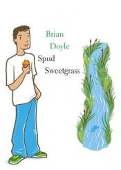 book cover of Spud Sweetgrass by Brian Doyle