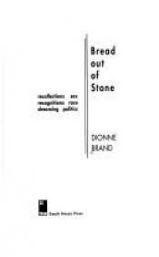 book cover of Bread Out of Stone : Recollections, Sex, Recognitions, Race, Dreaming, Politics by Dionne Brand