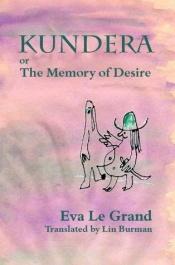 book cover of Kundera, or, The Memory of Desire by Eva Le Grand