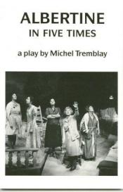 book cover of Albertine in five times by Michel Tremblay