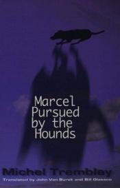 book cover of Marcel Pursued by the Hounds by Michel Tremblay