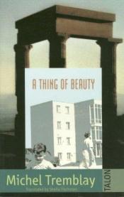 book cover of A Thing of Beauty by Michel Tremblay