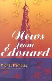 book cover of News from Edouard (Chronicles of the Plateau Mont Royal) by Michel Tremblay