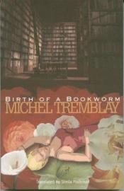 book cover of Birth of a bookworm by Michel Tremblay
