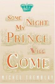 book cover of Some Night My Prince Will Come by Michel Tremblay
