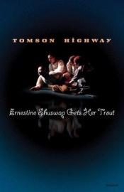 book cover of Ernestine Shuswap Gets Her Trout by Tomson Highway