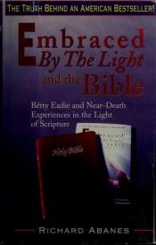 book cover of Embraced by the Light and the Bible Betty Eadie and Near-Death Experiences in the Light of Scripture by Richard Abanes