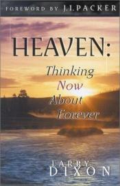 book cover of Heaven: Thinking Now About Forever by Dixon, Larry