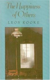 book cover of The Happiness of Others by Leon Rooke