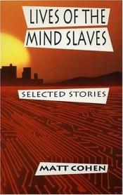 book cover of Lives of the Mind Slaves by Matt Cohen