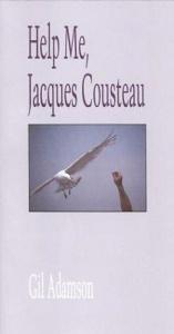 book cover of Help me, Jacques Cousteau by Gil Adamson