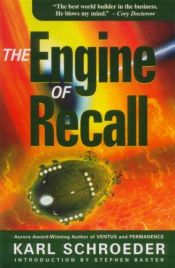 book cover of The engine of recall by Karl Schroeder