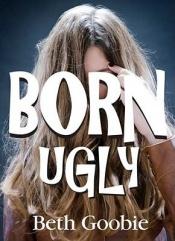 book cover of Born Ugly by Beth Goobie