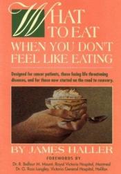 book cover of What to Eat When You Don't Feel Like Eating by James Haller