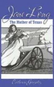 book cover of Jane Long Mother of Texas by Catherine Gonzalez