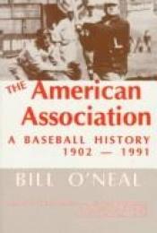 book cover of The American Association: A Baseball History, 1902-1991 by Bill O'Neal