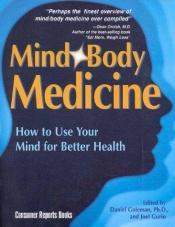 book cover of Mind Body Medicine: How to Use Your Mind for Better Health by Daniel Goleman