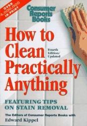 book cover of How to Clean Practically Anything by Editors of Consumer Reports