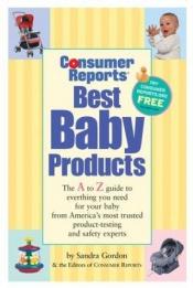 book cover of Consumer Reports Best Baby Products, 8th Edition by Editors of Consumer Reports