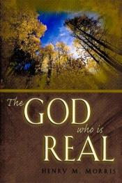 book cover of The God Who is Real by Henry M. Morris