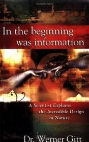 book cover of In the Beginning Was Information: A Scientist Explains the Incredible Design in Nature by Werner Gitt